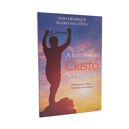 A Liberdade Para Qual Cristo бр Libertou [paperback] Costa, Dom Henrique Soares Da