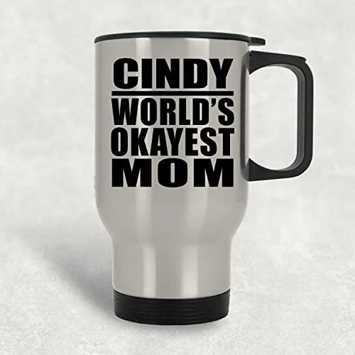 Designsify Cindy's World ' s Okayest на Мама, Сребърен Пътна Чаша 14 грама, на Чаша с Изолация от Неръждаема Стомана,